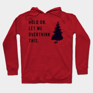 Hold On Let Me Overthink This Hoodie